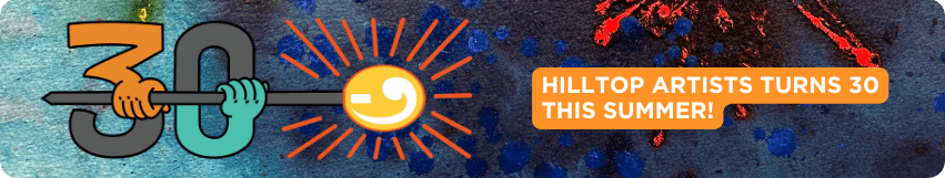 Banner image announcing Hilltop Artists Turns 30 This Summer!